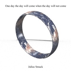 One Day the Day Will Come When the Day Will Not Come