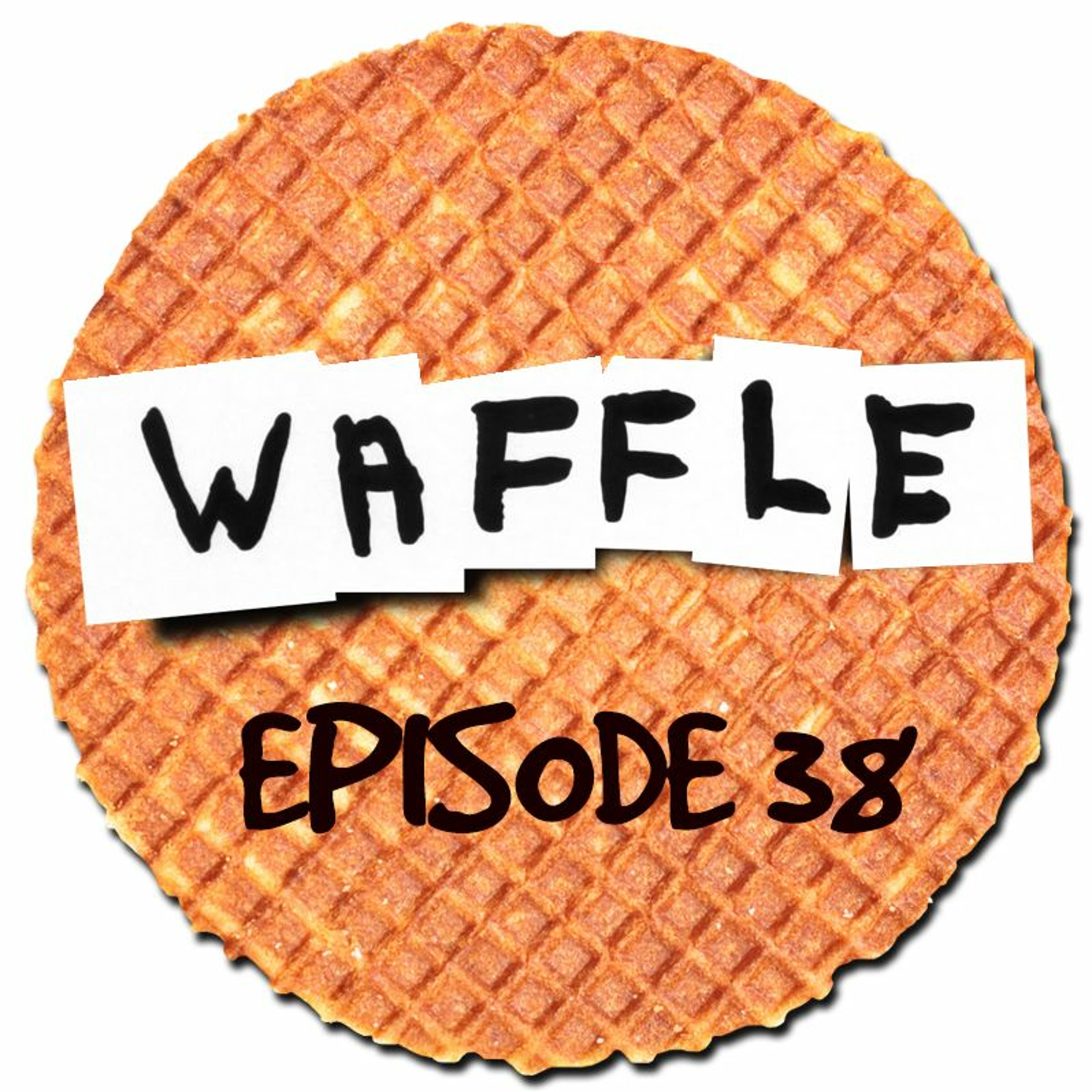 ~ Waffle - Episode 38 ~