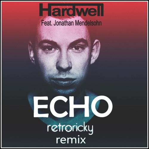 RetroRicky - Hardwell Feat. Jonathan Mendelsohn - Echo (RetroRicky Extended  Remix) | Spinnin' Records