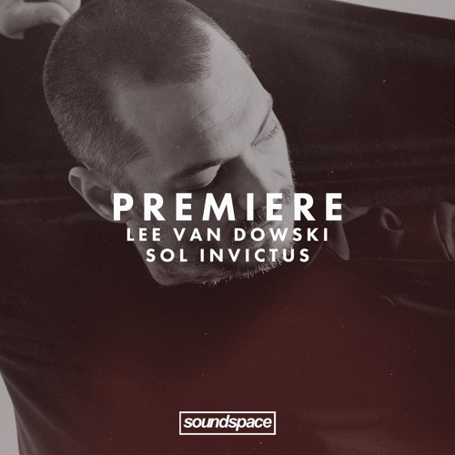 Premiere: Lee Van Dowski - Sol Invictus