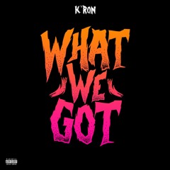 K'ron - What We Got