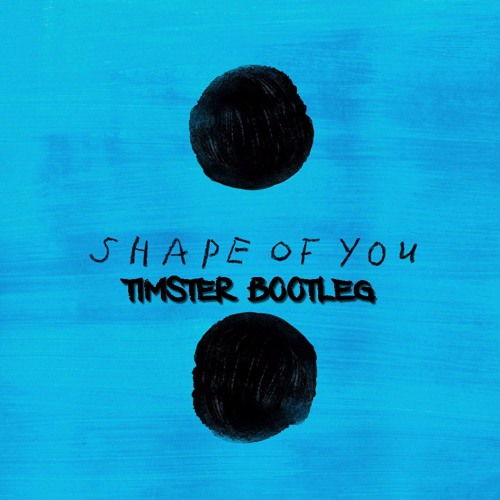 Ed Sheeran - Shape Of You (Timster Bootleg)