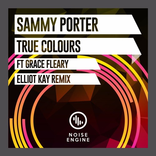 Stream Sammy Porter ft Grace Fleary - True Colours (Elliott Kay Remix) by  The Noise Engine | Listen online for free on SoundCloud