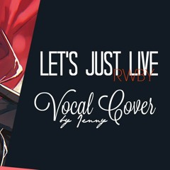 RWBY • Let's Just Live - cover by Jenny