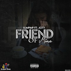 SlimPimp - Friend of Mine Ft. Jcity