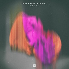 Melaniac + Map2 - Chopz
