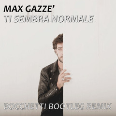 Max Gazzè - Ti Sembra Normale (Bocchetti Bootleg Remix) [01/2017]