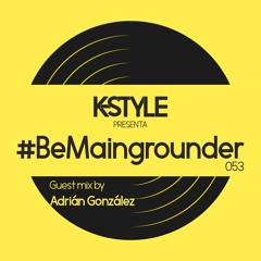 #BeMaingrounder 053 - Guest Mix By Adrian González