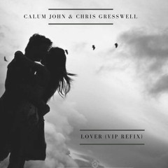 Calum John & Chris Gresswell - Lover (VIP Refix)