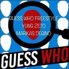 Guess Who Freestyle- Yung Zeto & Markas DeGino
