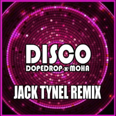 DISCO - Jack Tynel Remix/Rework [Dopedrop & Moha] **Free Dl**