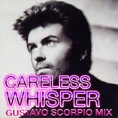 Careless Whisper (Gustavo Scorpio Private Mix)