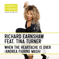 Richard Earnshaw feat. Tina Turner - When The Heartache Is Over (Andrea Fiorino Mash) * FREE DL *