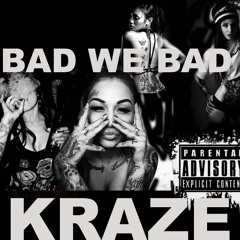 KRAZE - BAD WE BAD (prod.by F-sheezy) *Latest*