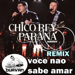 Vc Nao Sabe Amar Chico Rey E Parana Feat Dj Dijavan
