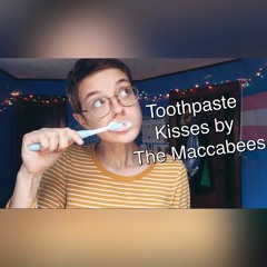 Toothpaste kisses- The Maccabees (cover)