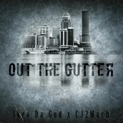 Ikeo Da God x CJ2Much - Out The Gutter