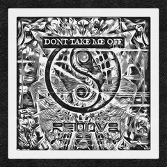 Dont Take Me Off (VIP EDIT)