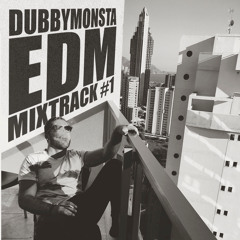 EDM DUBBYMONSTA MIXTRACK #1 - @dubbymonsta