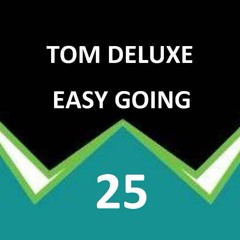 Tom DeLuxe- Easy Going 25