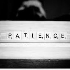 Patience Is Key