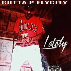 Lately by GUTTA.P FLYCITY