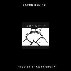 DAVON DNEIRO HUMP WIT IT PROD BY SHAWTY CRUNK