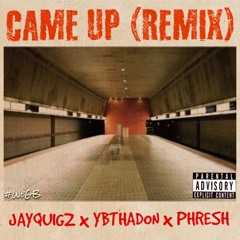 CAME UP (REMIX) JayQuigz x YBTHADON x Phresh