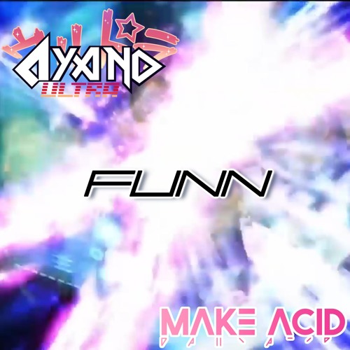 Make Acid & Ayano☆ＵＬＴＲＡ - FUNN