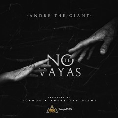 Andre 'The Giant' - No Te Vayas