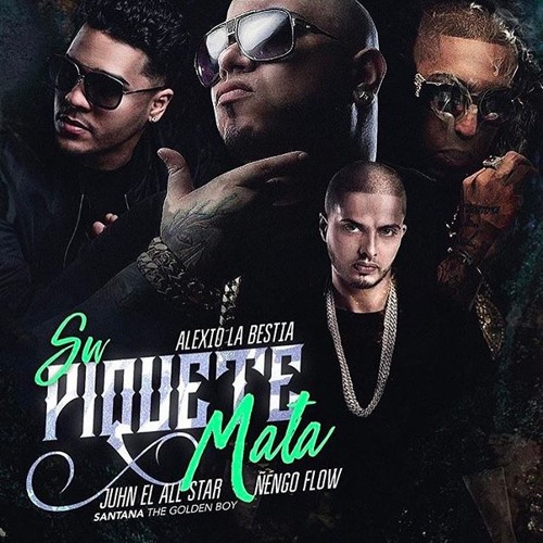 Alexio La Bestia Ft. Juhn El All Star Y Nengo Flow - Su Piquete Mata