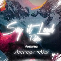 Say It Loud Radio - Ep. 003 | Guest - Strange Matter [Free Download]