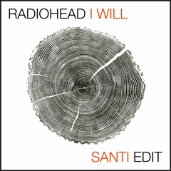 Radiohead - I Will (Santi Edit)