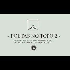 Poetas no Topo 2 - Raffa Moreira - Orochi - FBC - Froid - Sain - Ducon - Coruja - Baco Exu do Blues