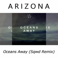 A R I Z O N A - Oceans Away (Sqwd Remix)