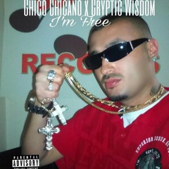 Chico Chicano -Im Free Featuring CRYPTIC WISDOM