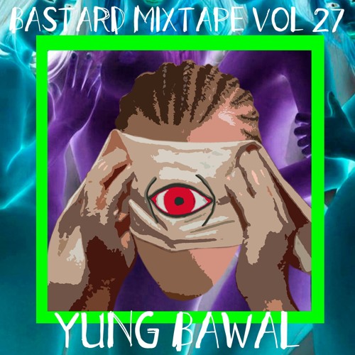 BASTARD MIXTAPE VOL. 27 YUNG BAWAL by basedbastard Listen to music