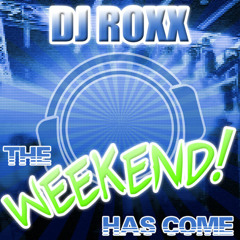 DJ Roxx - The Weekend Has Come (Original Mix Edit)