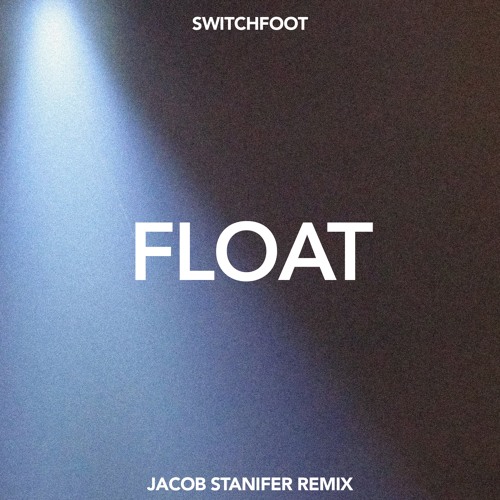 Stream Switchfoot Float (Jacob Stanifer Remix) by Jacob Stanifer Listen online for free on