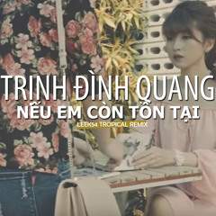 Trịnh Đình Quang - Nếu Em Còn Tồn Tại (Chill Mix by DJ Leek54)