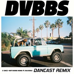 DVBBS & CMC$ Ft. Gia Koka - Not Going Home (Dancast Remix)