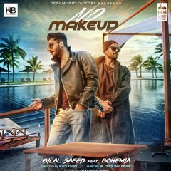 No Make Up  Bilal Saeed Ft Bohemia Bloodline Music