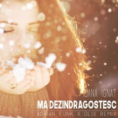 Ioana Ignat - Ma Dezindragostesc (Adrian Funk X OLiX Remix)