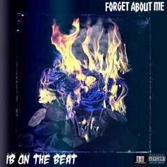 Forget About Me (Prod. By @IBOnTheWhat)