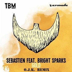 Sebastien ft. Bright Sparks - Gold (O.J.K. Remix)