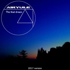 Airyule - The Final Dream 2017 (original mix)