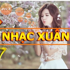 Nhạc xuân remix 2017 - Liên Khúc Nhạc Xuân Remix 2017 Chọn lọc