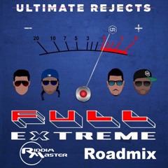 Ultimate Rejects - Full Extreme (Riddim Master Roadmix) (UNMASTERED)