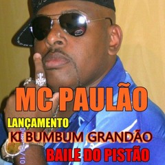 KI BUMBUM GRANDÃO DO BAILE DO PISTÃO - MC PAULÃO (DJS DIEGO E MEEK) - DJ PERNALONGA