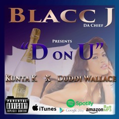 " D on U" Blacc J Ft. Kunta K x Duddi Wallace